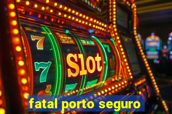 fatal porto seguro